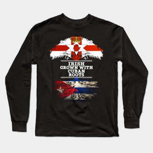 Northern Irish Grown With Cuban Roots - Gift for Cuban With Roots From Cuba Long Sleeve T-Shirt